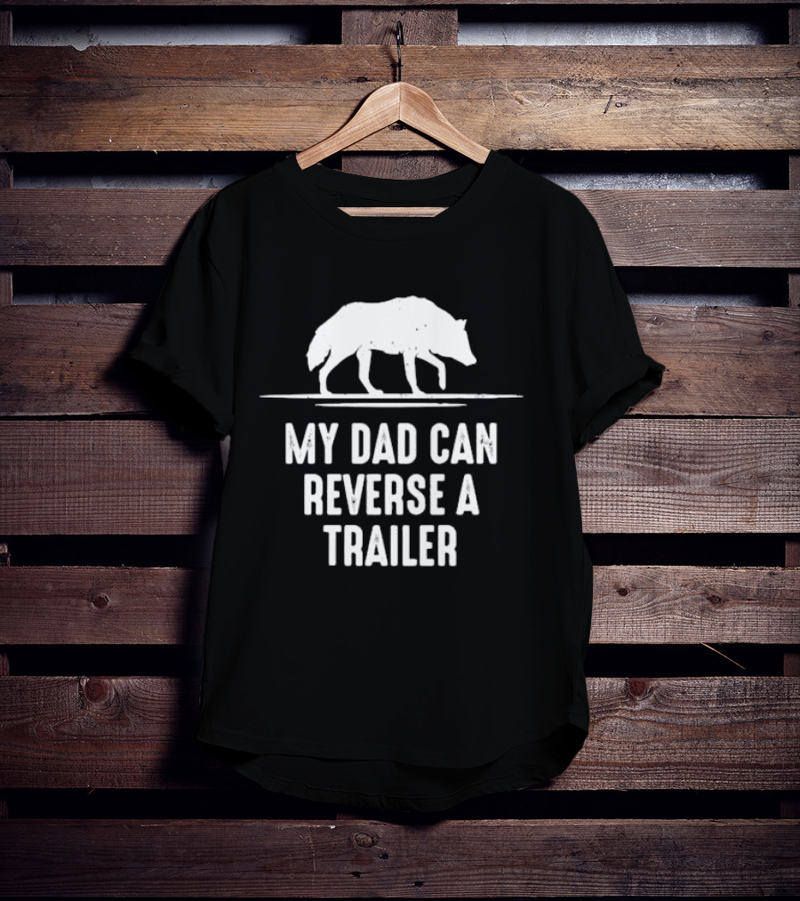 My Dad Can Reverse A Trailer With Wolf T-Shirt