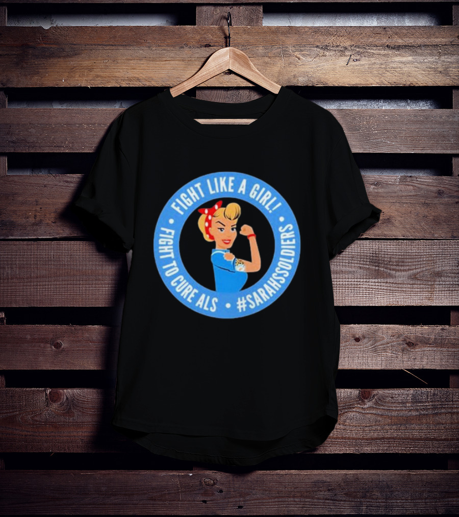 Fight Like A Girl Fight To Cure ALS #SarahsSoldiers T-Shirt