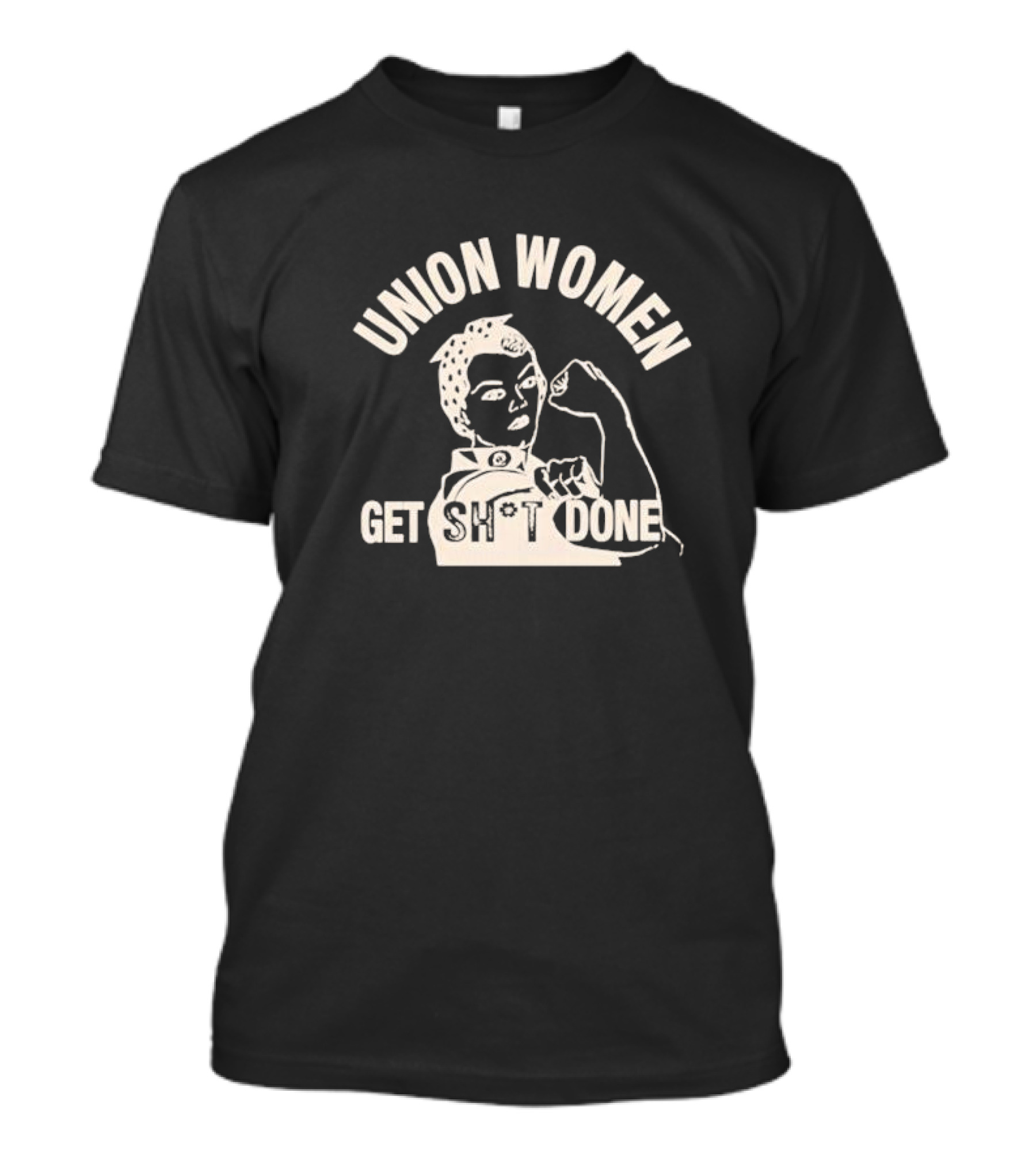 Union Women Get Sh*t Done Rosie The Riveter Style Empowerment T-Shirt