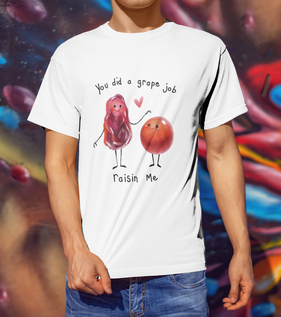 You Did A Grape Job Raisin Me Heart Cute Cartoon Grapes T-Shirt