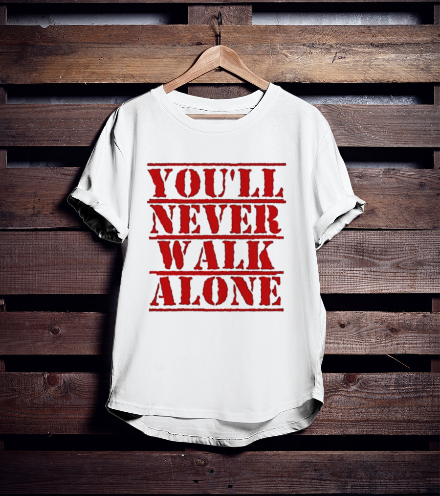 You'll Never Walk Alone T-Shirt