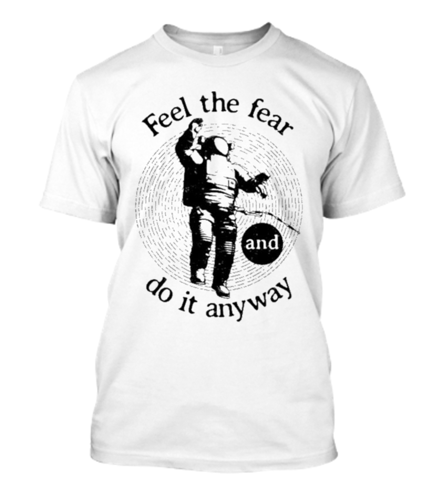 Feel The Fear And Do It Anyway Astronaut T-Shirt
