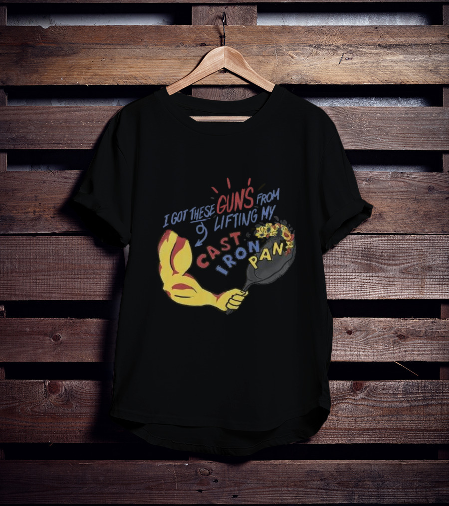 I Got These Guns From Lifting My Cast Iron Pan T-Shirt