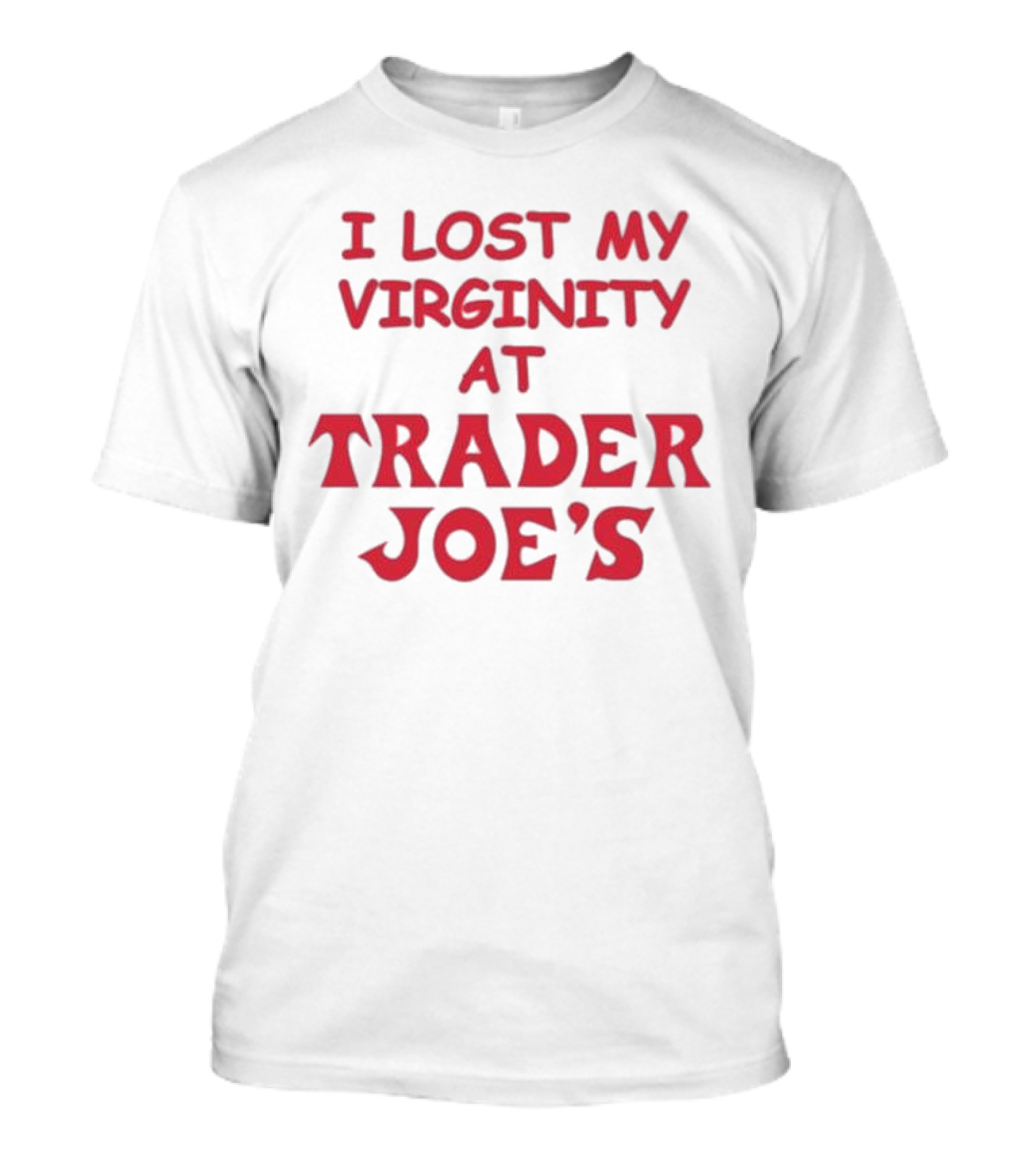 I Lost My Virginity At Trader Joe's T-Shirt