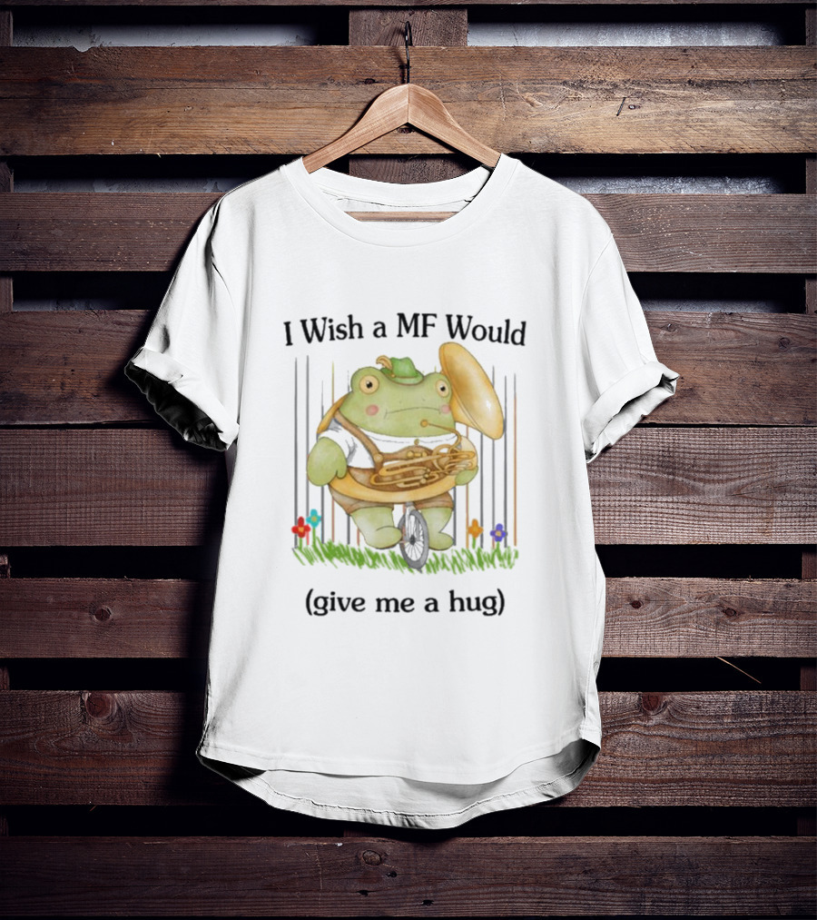 I Wish A MF Would Give Me A Hug Green Frog With Cymbals And Horn On Unicycle T-Shirt