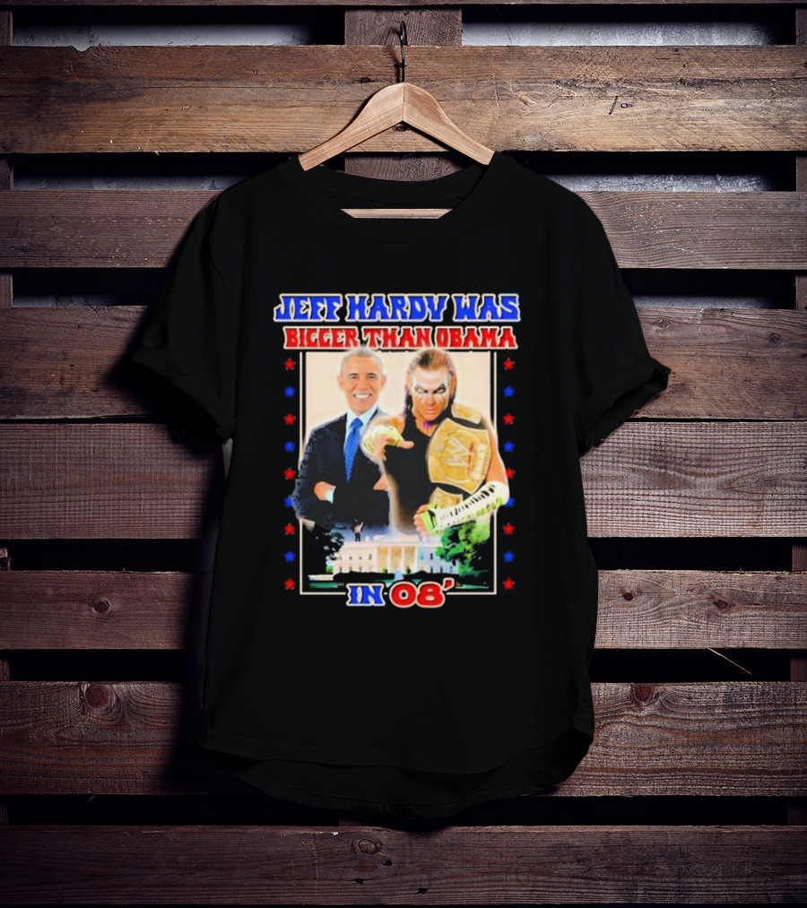 Jeff Hardy Was Bigger Than Obama WWE Champion White House 08 T-Shirt