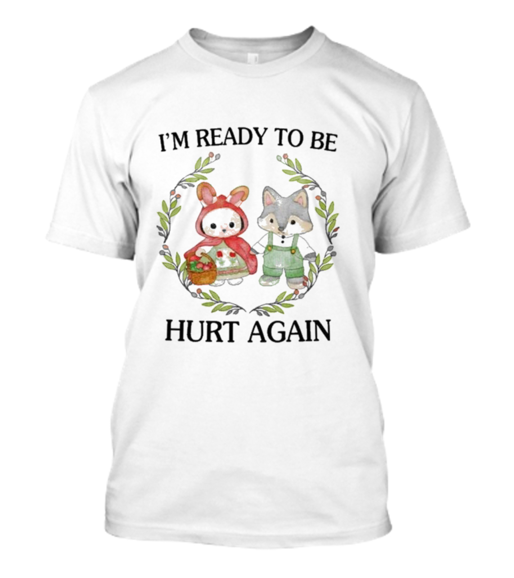 I’m Ready To Be Hurt Again Little Red Riding Hood Raccoon Duo Wreath T-Shirt