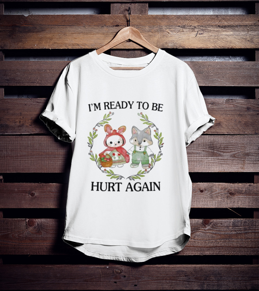 I’m Ready To Be Hurt Again Little Red Riding Hood Raccoon Duo Wreath T-Shirt