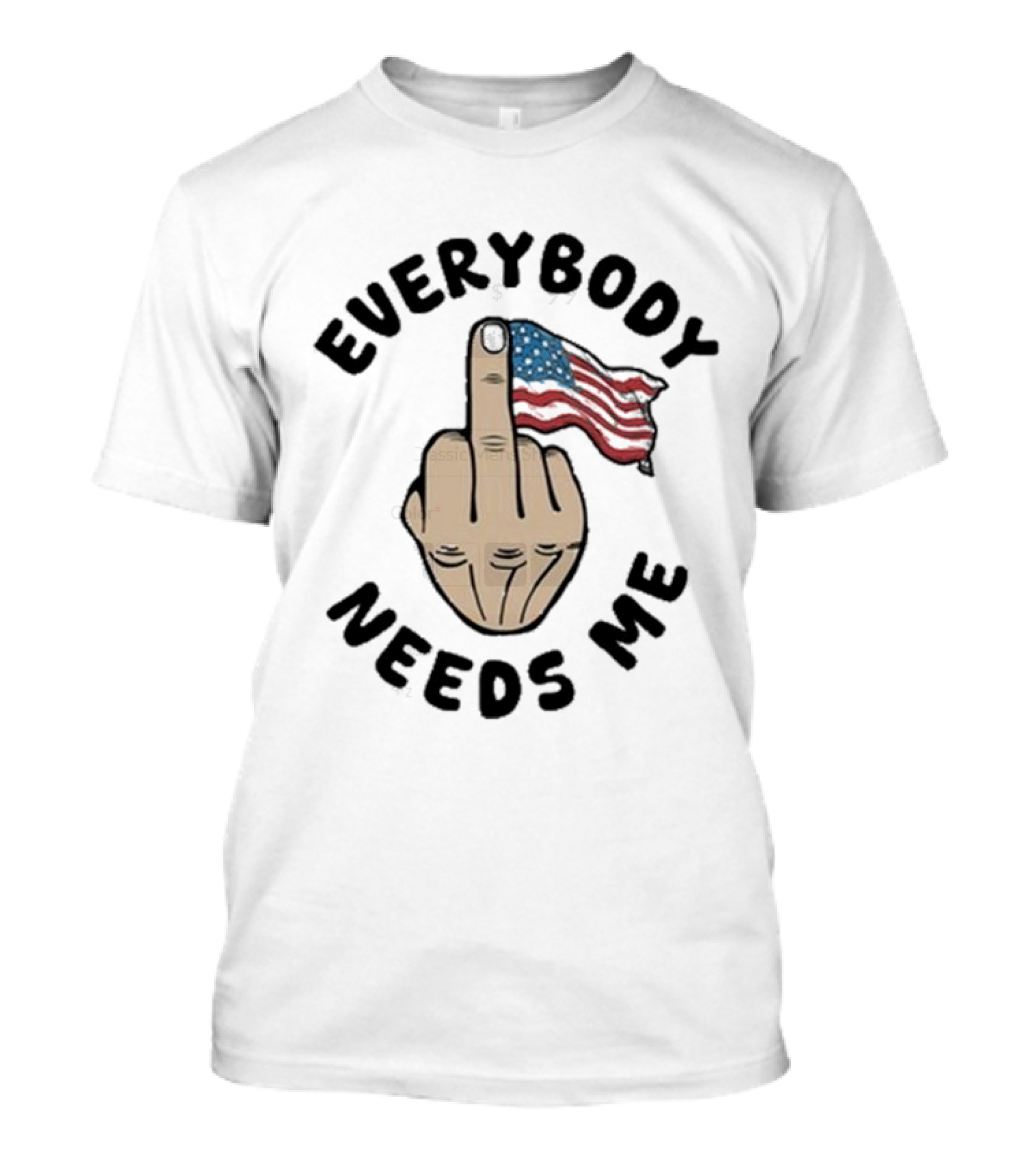 Everybody Needs Me Middle Finger American Flag Gesture T-Shirt