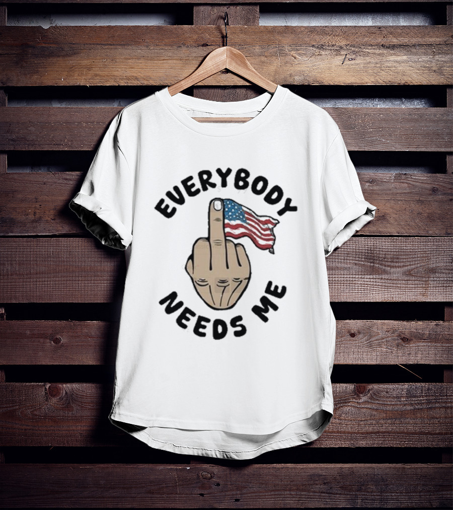 Everybody Needs Me Middle Finger American Flag Gesture T-Shirt