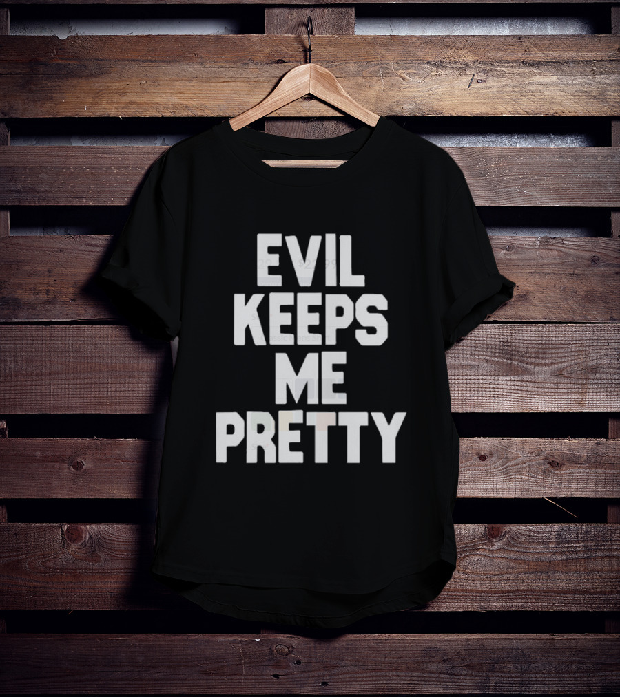Evil Keeps Me Pretty T-Shirt