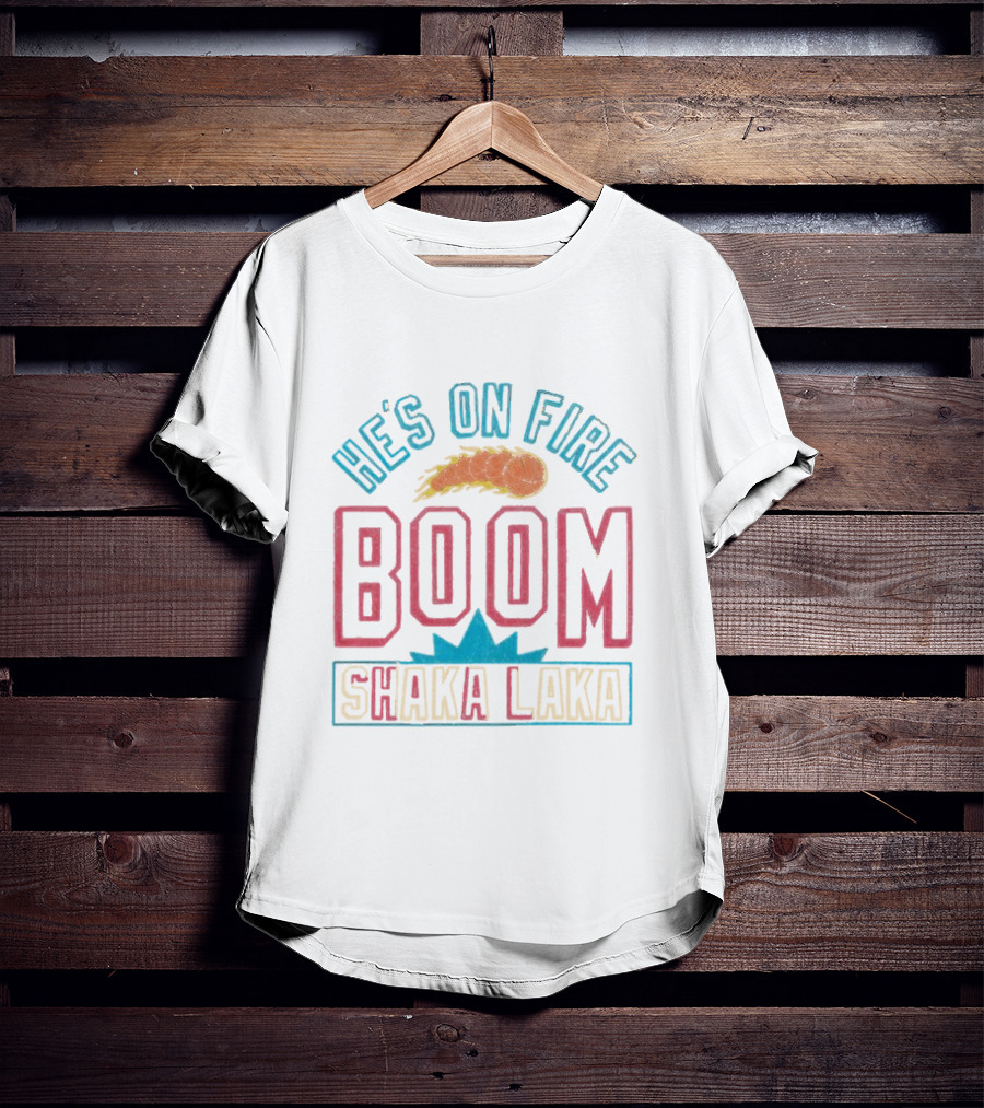 He's On Fire Boom Shaka Laka Basketball Flame T-Shirt