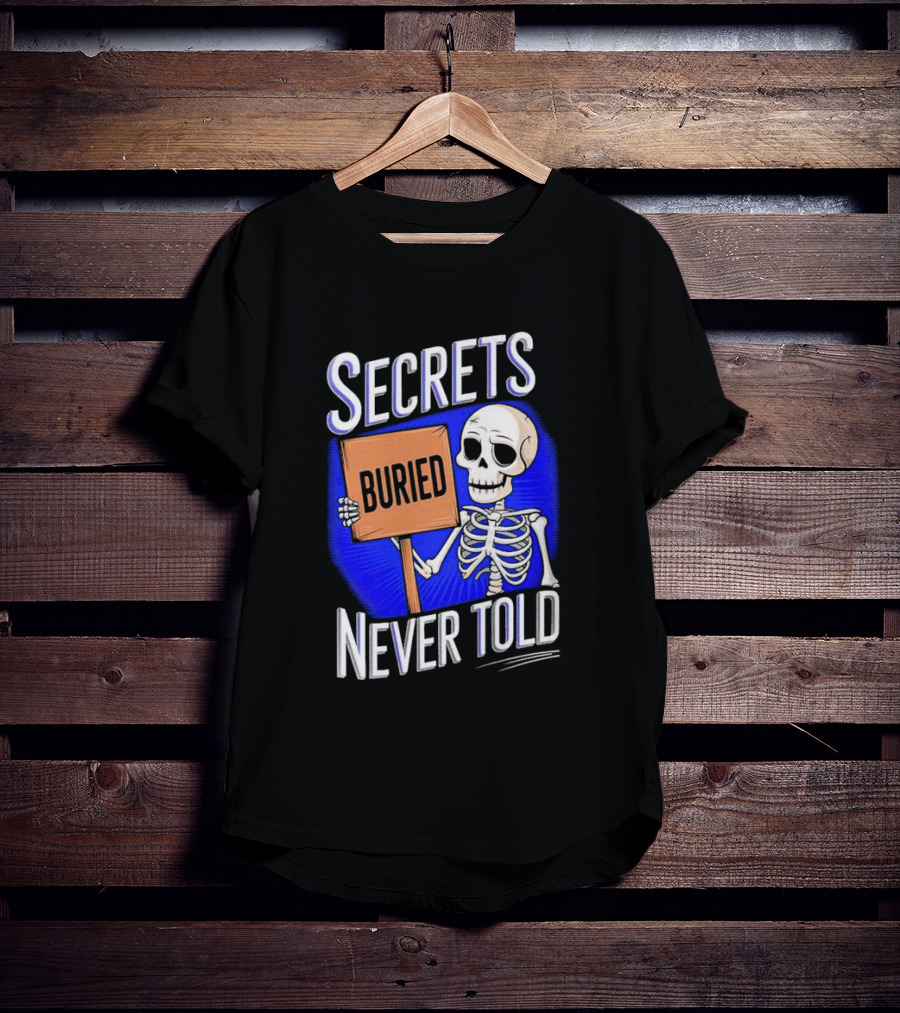 SECRETS BURIED NEVER TOLD Skeleton Holding Sign T-Shirt