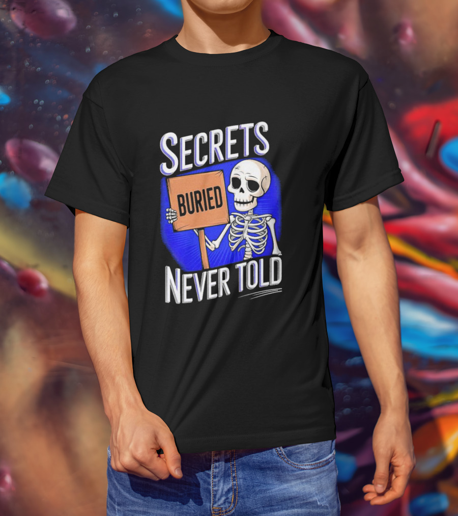 SECRETS BURIED NEVER TOLD Skeleton Holding Sign T-Shirt