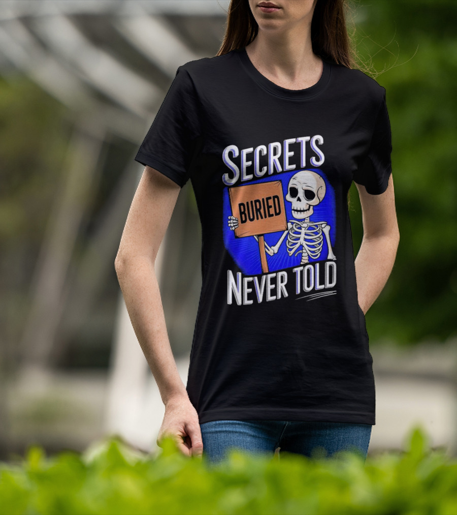 SECRETS BURIED NEVER TOLD Skeleton Holding Sign T-Shirt