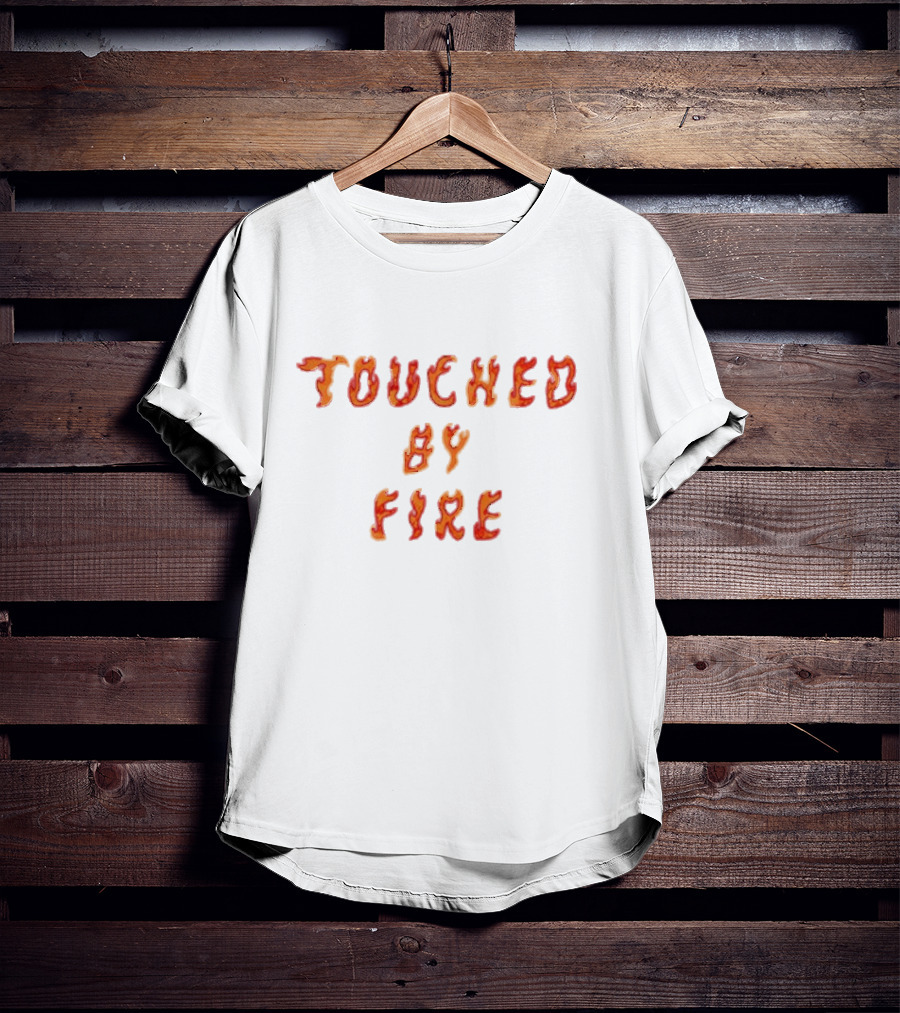 Touched By Fire Flame Text T-Shirt