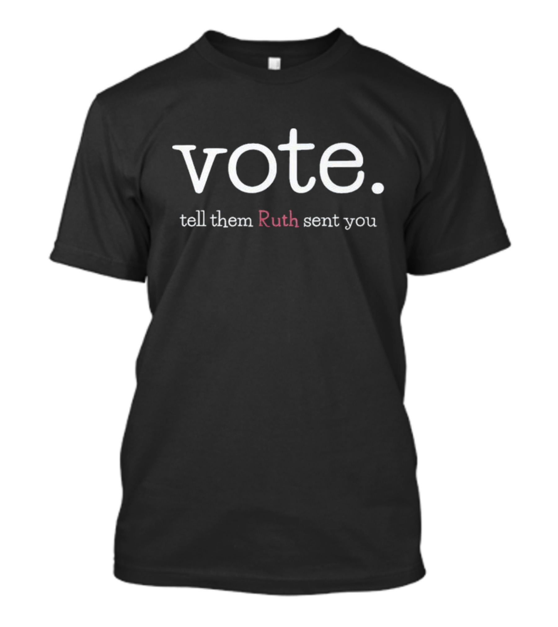 Vote Tell Them Ruth Sent You RBG Political Message Inspiring Civic Engagement T-Shirt