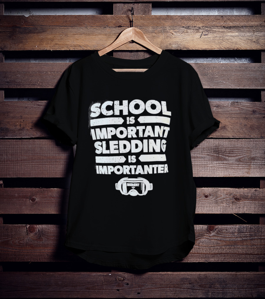 School Is Important Sledding Is Importanter Funny Winter Sports Goggles T-Shirt