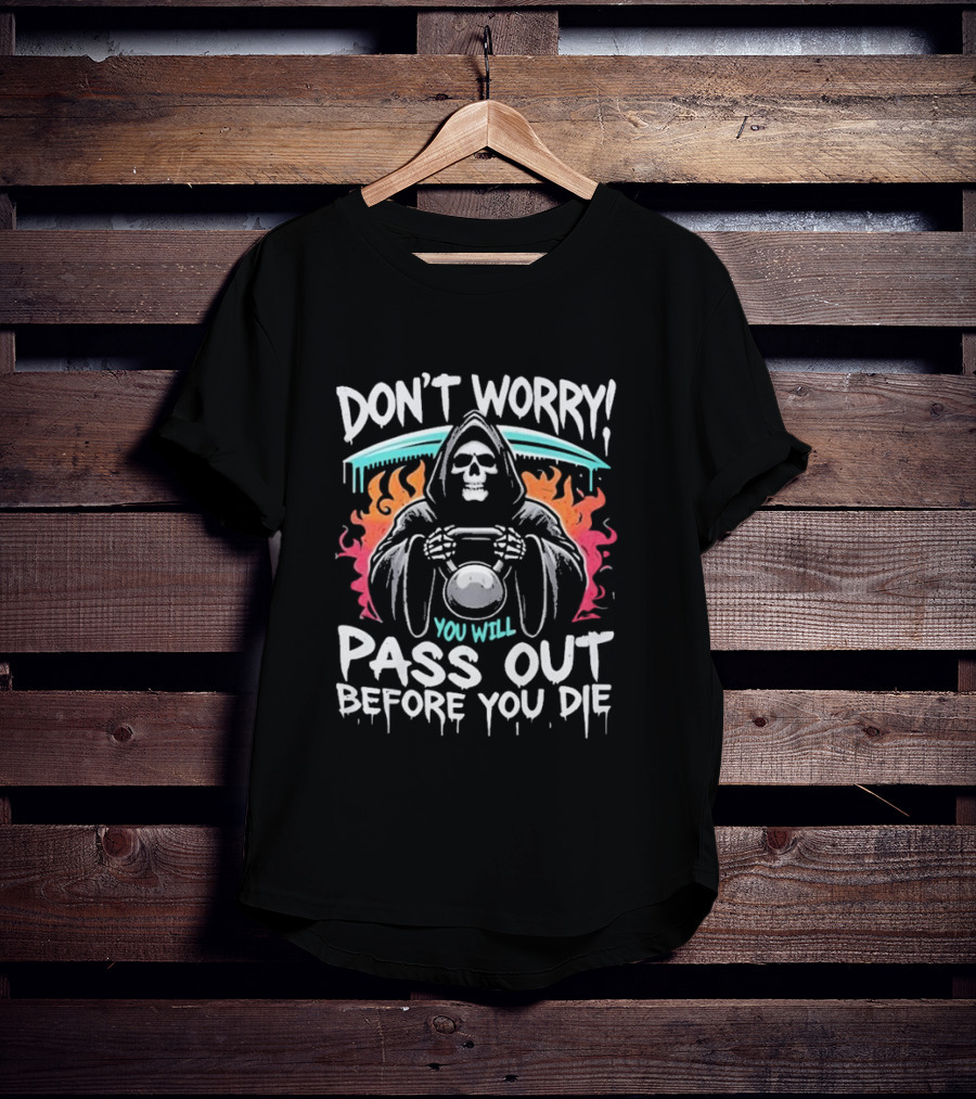 Don’t Worry You Will Pass Out Before You Die Grim Reaper Holding Kettlebell T-Shirt