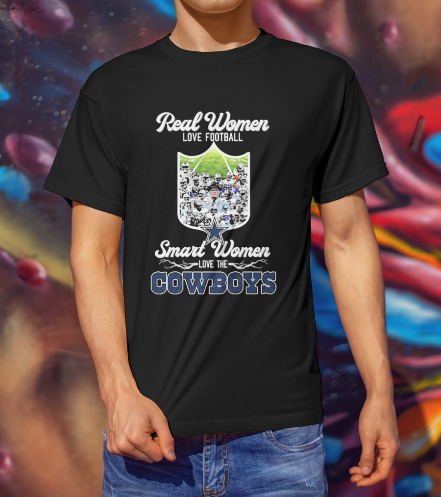 Real Women Love Football Smart Women Love The Cowboys Dallas T-Shirt