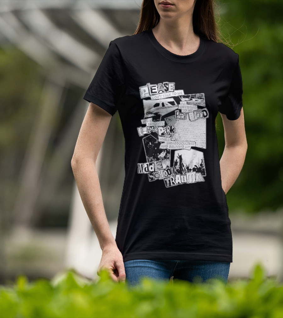 Please Don’t Talk To Me Listening To My Fav Band In My Favorite Time Park While Disassociating And Reliving My Middle School Trauma T-Shirt