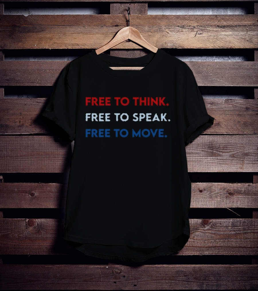 Free To Think Free To Speak Free To Move Text In Red White Blue T-Shirt