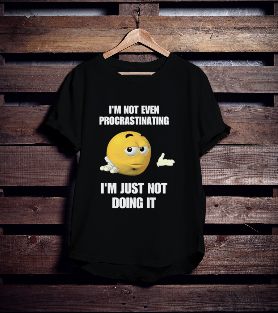I'm Not Even Procrastinating I'm Just Not Doing It Shrugging Yellow Emoji T-Shirt