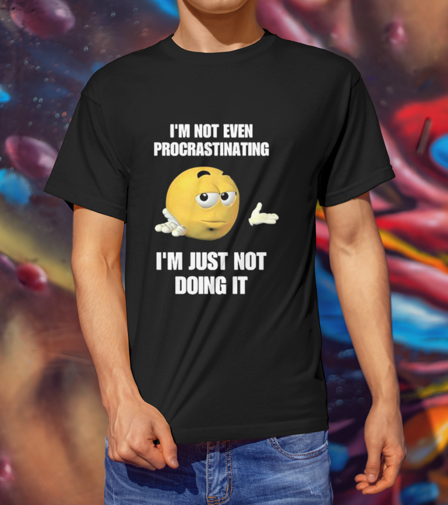 I'm Not Even Procrastinating I'm Just Not Doing It Shrugging Yellow Emoji T-Shirt