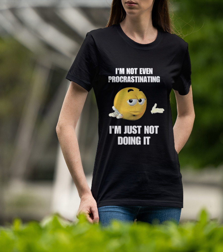 I'm Not Even Procrastinating I'm Just Not Doing It Shrugging Yellow Emoji T-Shirt