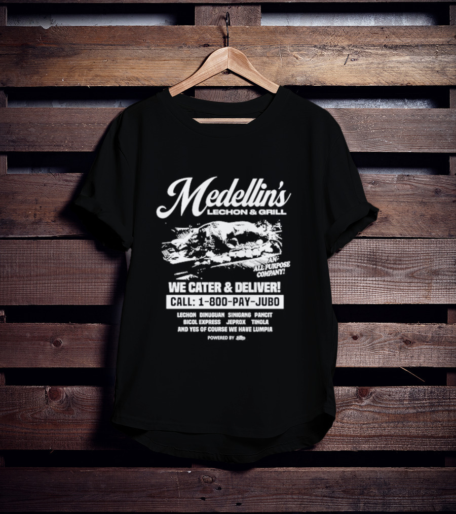 Medellin's Lechon And Grill We Cater And Deliver Call 1-800-PAY-JUBO Lechon Dinuguan Sinigang Pancit Bicol Express Jeprox Tinola Lumpia Powered By Jubo T-Shirt