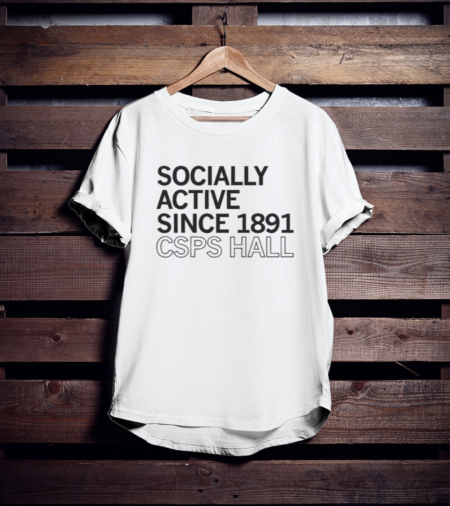 Socially Active Since 1891 CSPS Hall T-Shirt