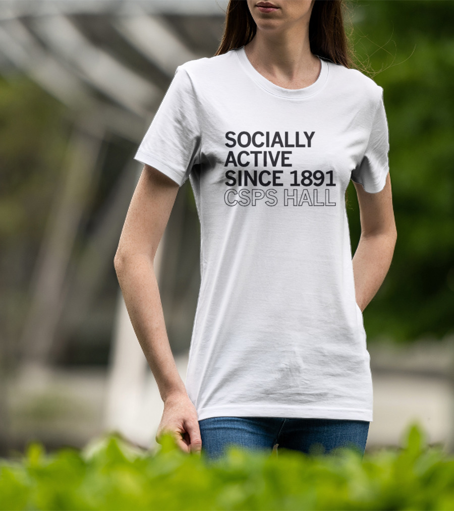 Socially Active Since 1891 CSPS Hall T-Shirt