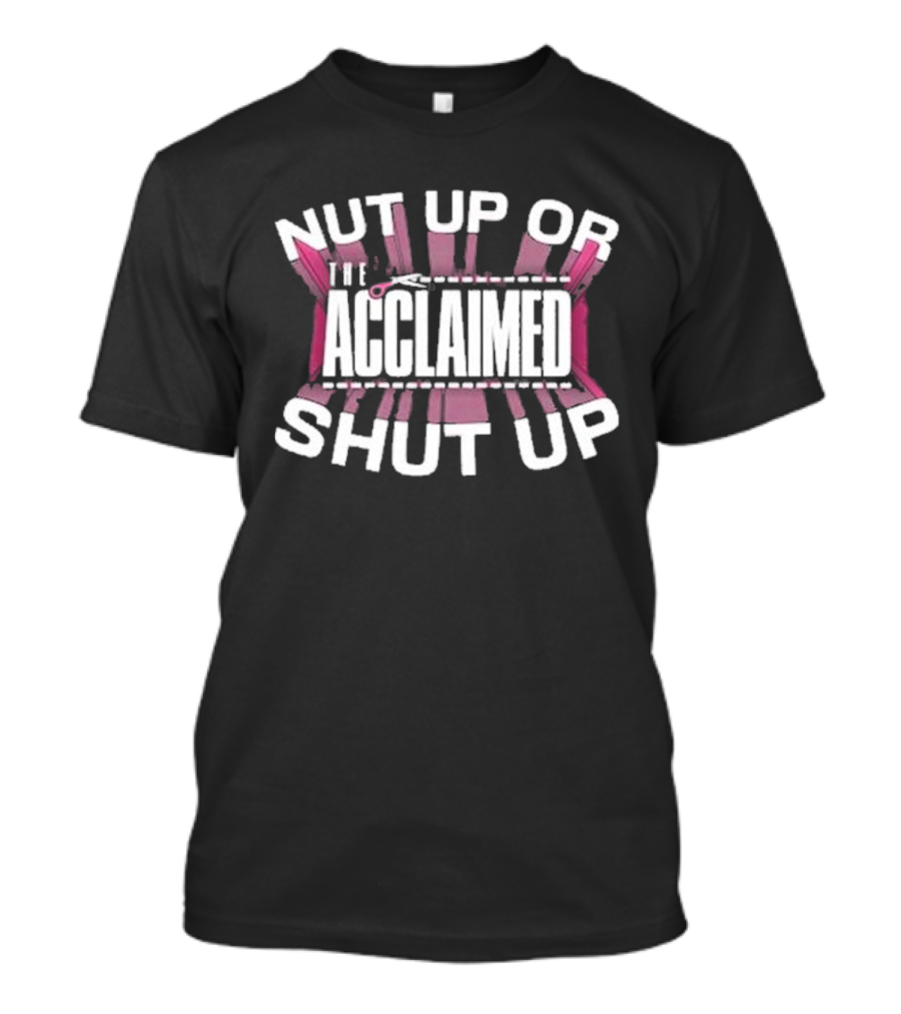 The Acclaimed Nut Up Or Shut Up Pink Scissors T-Shirt