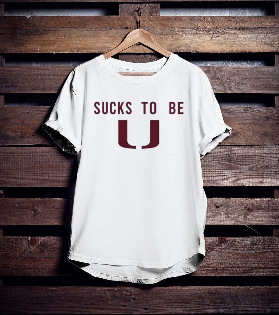 Sucks To Be U T-Shirt
