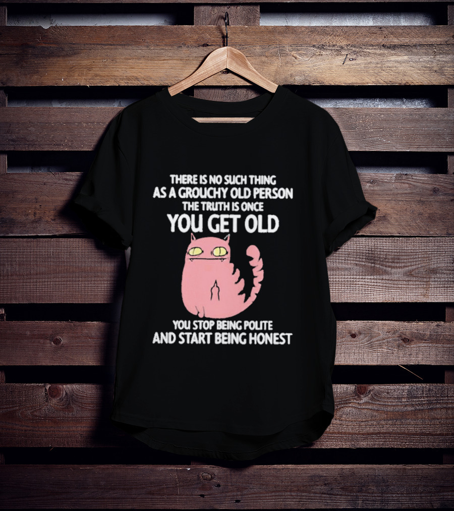 Grouchy Old Person Truth Cat: Once You Get Old You Stop Being Polite And Start Being Honest T-Shirt