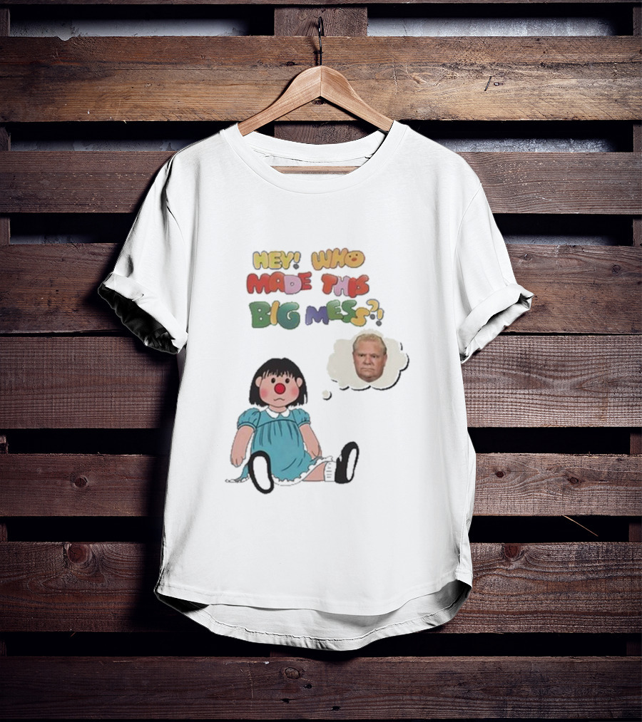 Hey Who Made This Big Mess Doug Ford Childlike Cartoon T-Shirt