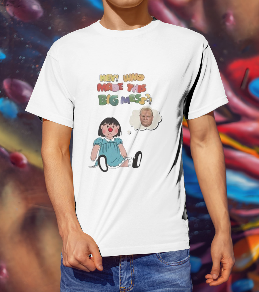 Hey Who Made This Big Mess Doug Ford Childlike Cartoon T-Shirt