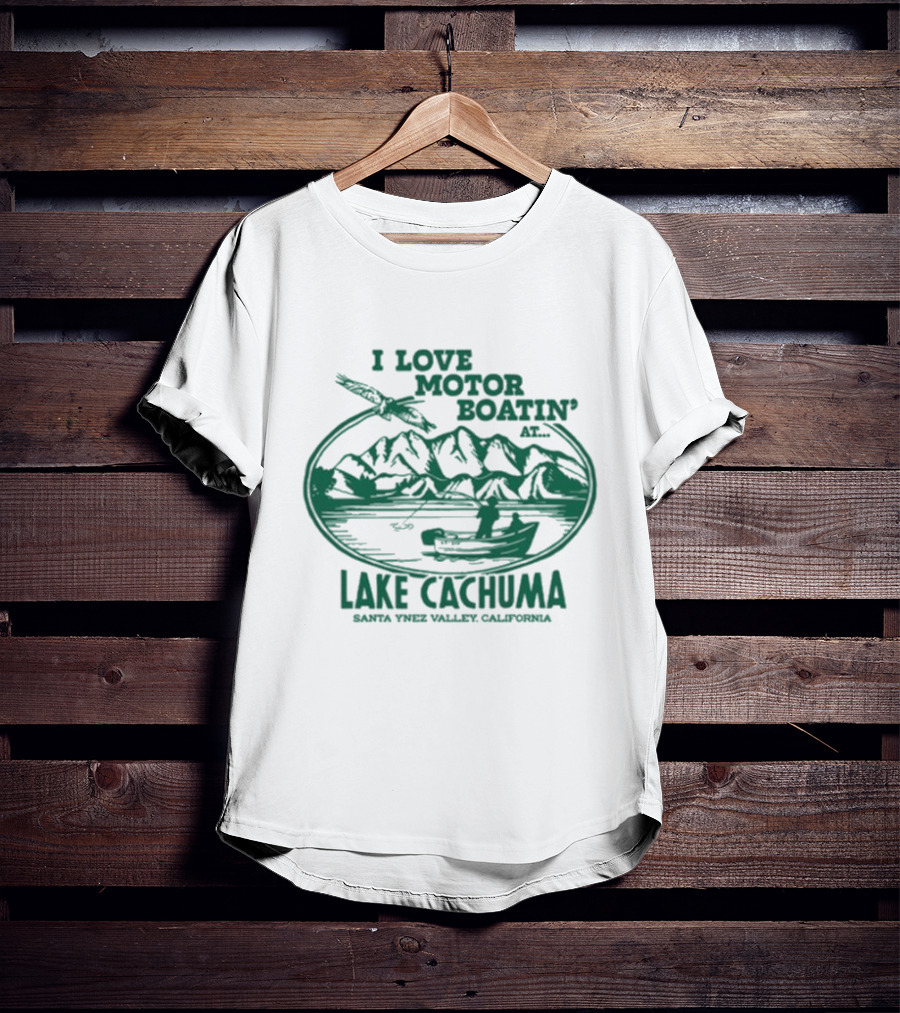 I Love Motor Boatin' At Lake Cachuma Santa Ynez Valley California T-Shirt