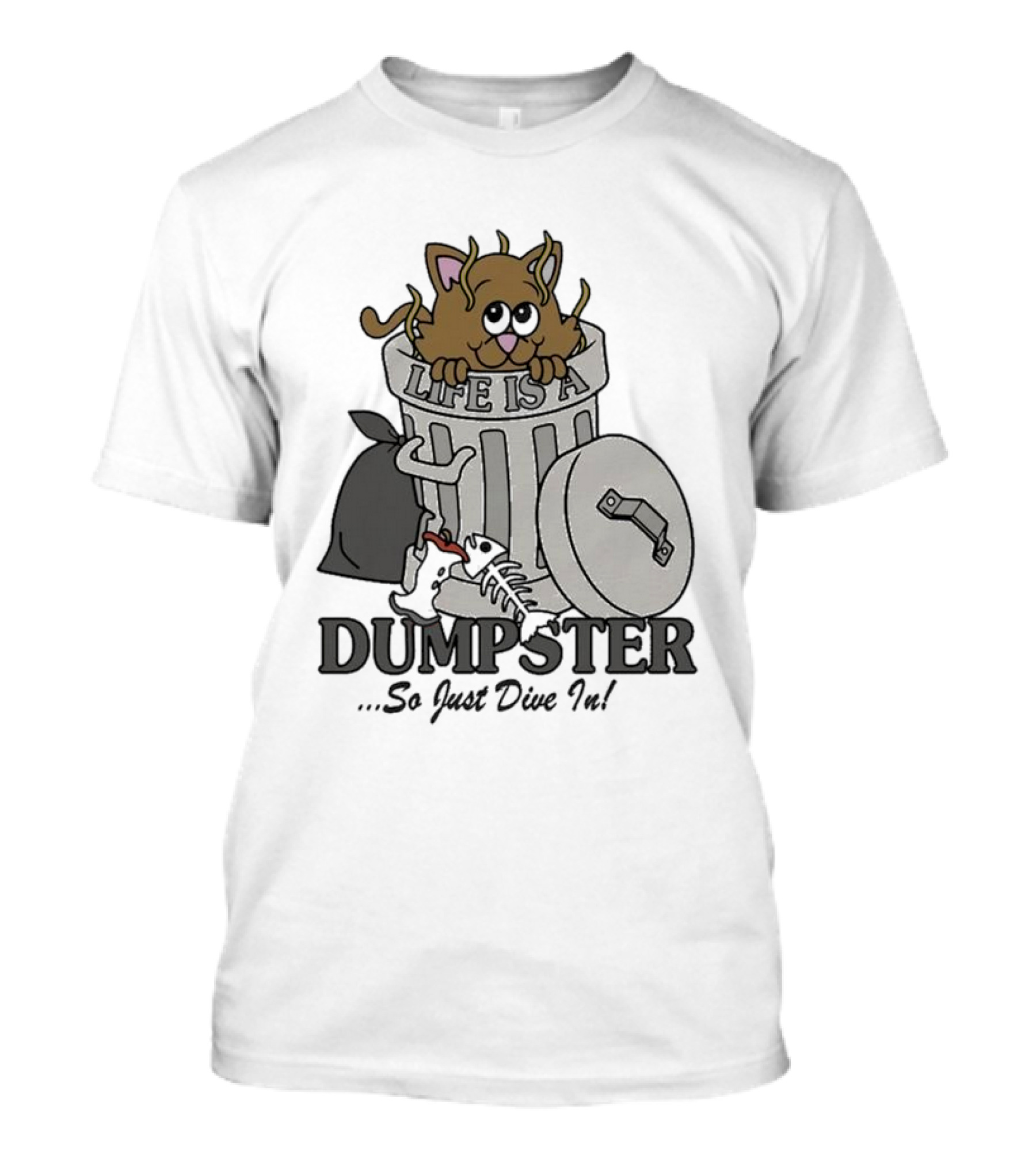 Life Is A Dumpster So Just Dive In Cute Cat In Trash Can T-Shirt