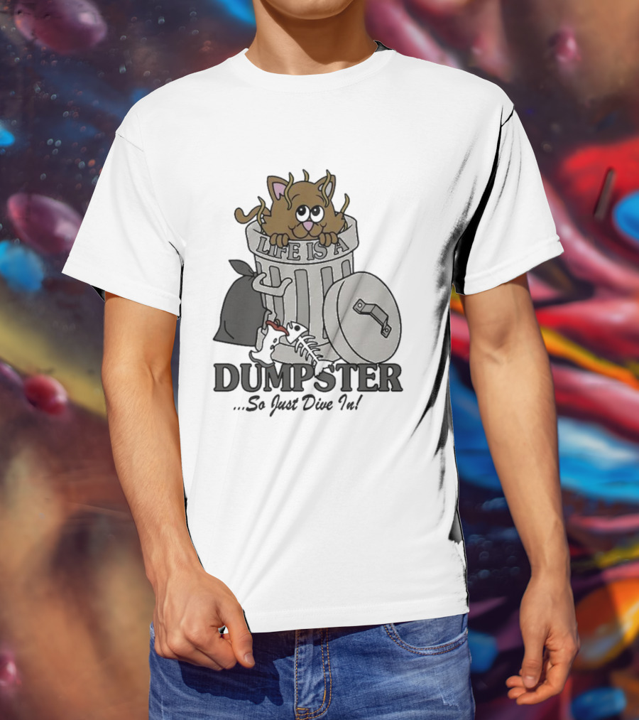 Life Is A Dumpster So Just Dive In Cute Cat In Trash Can T-Shirt