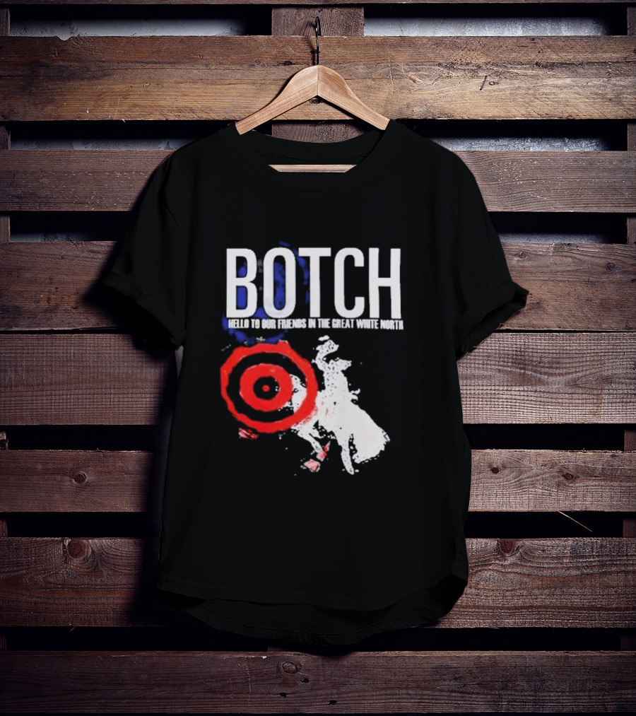 Botch Hello To Our Friends In The Great White North T-Shirt