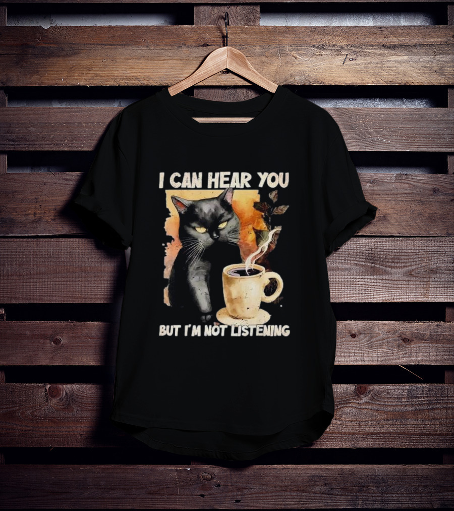 I Can Hear You But I'm Not Listening Black Cat And Coffee T-Shirt