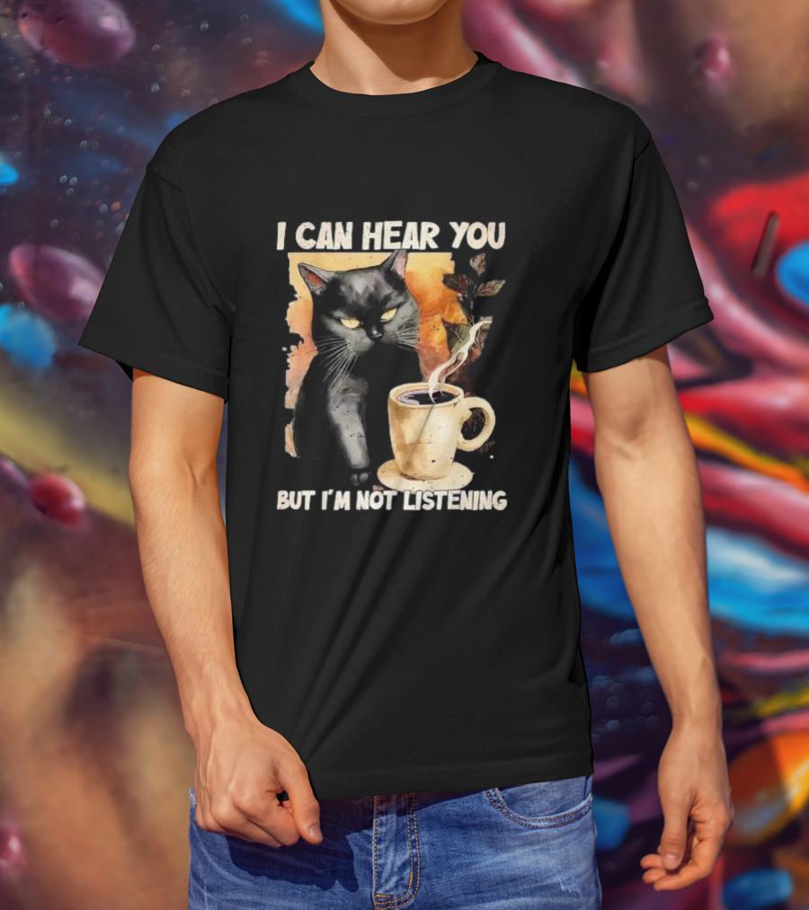 I Can Hear You But I'm Not Listening Black Cat And Coffee T-Shirt