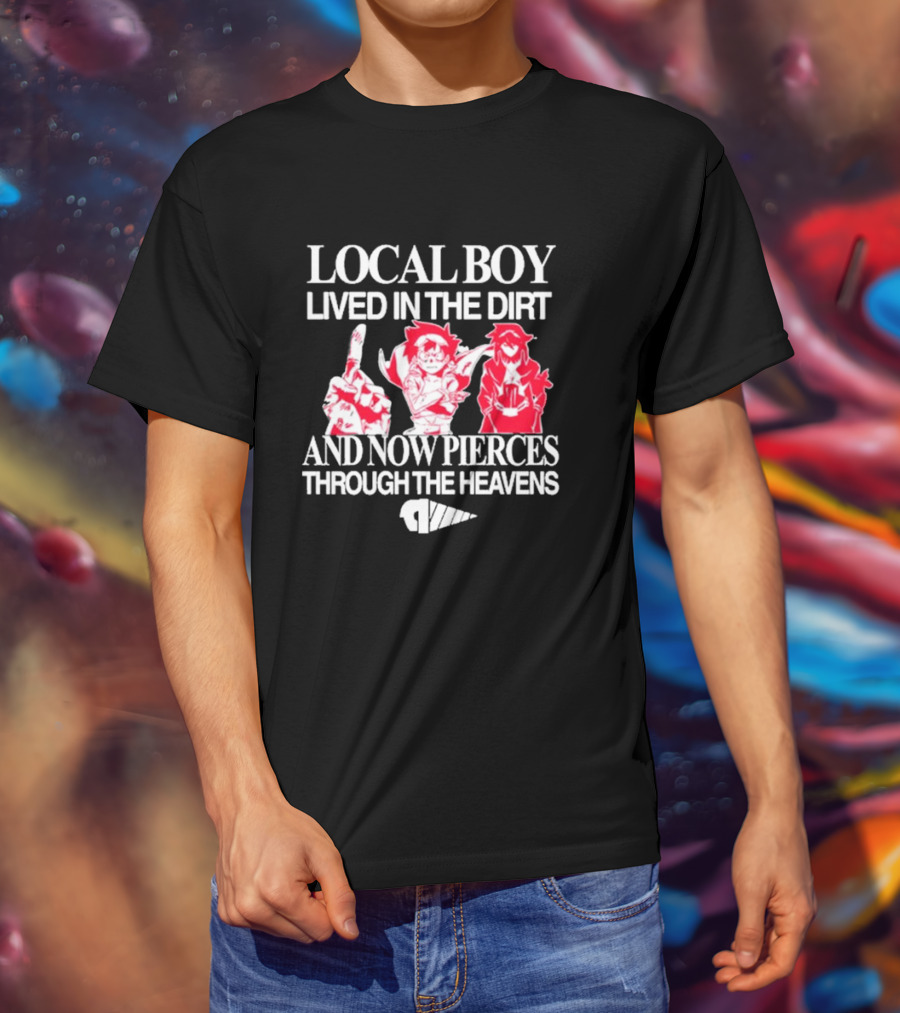 Local Boy Lived In The Dirt And Now Pierces Through The Heavens Gurren Lagann Kamina Simon Yoko Anime Drill Power Determination T-Shirt