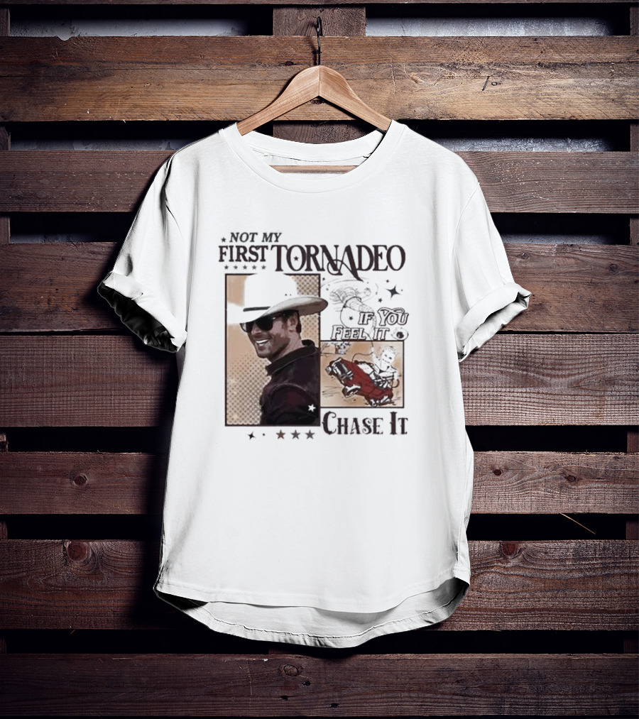 Not My First Tornadeo If You Feel It Chase It T-Shirt