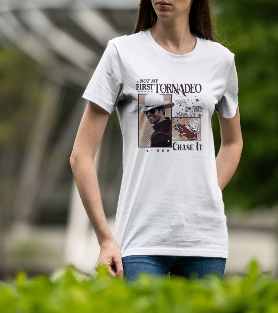 Not My First Tornadeo If You Feel It Chase It T-Shirt