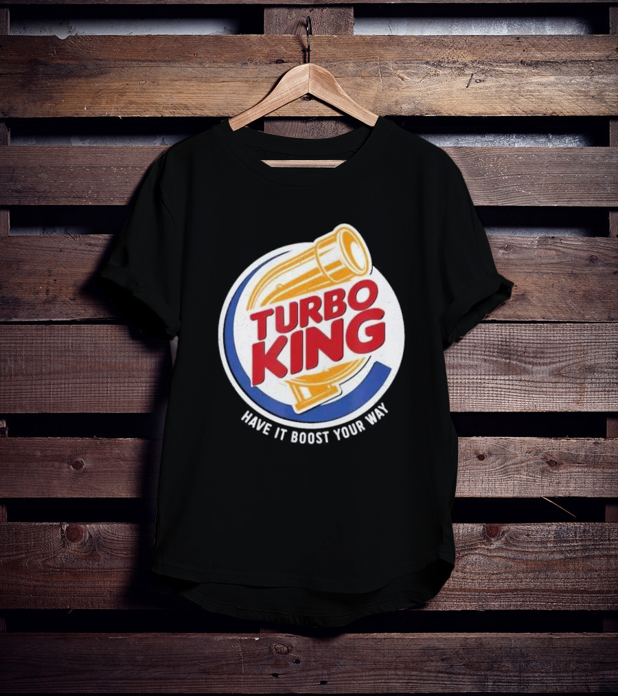 Turbo King Have It Boost Your Way T-Shirt