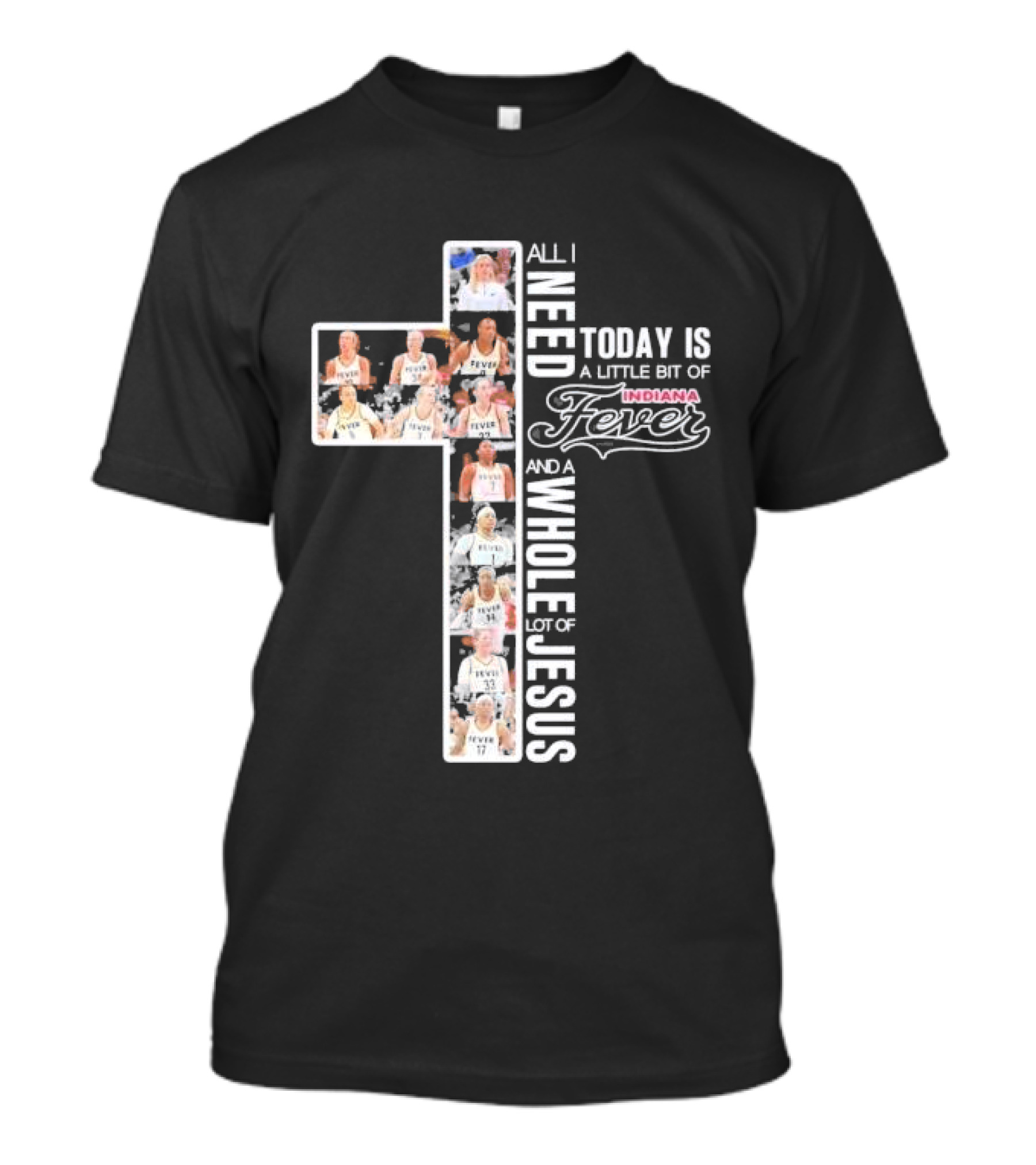 All I Need Today Is A Little Bit Of Indiana Fever And A Whole Lot Of Jesus Basketball Cross Collage T-Shirt