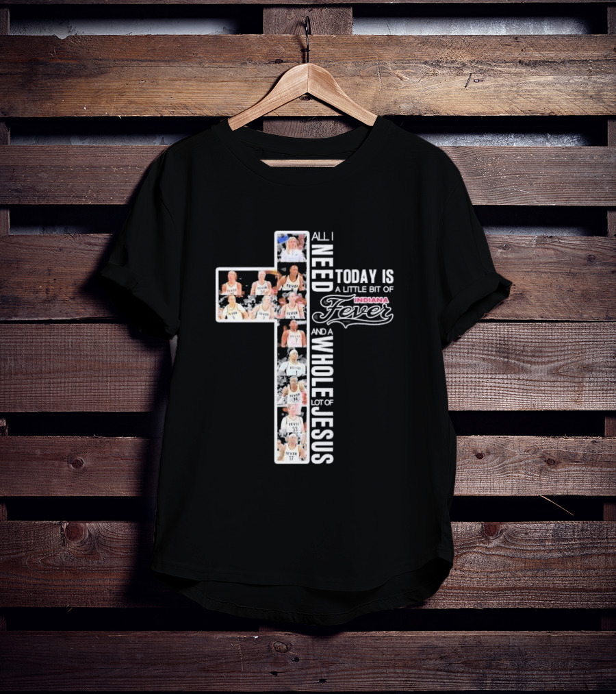 All I Need Today Is A Little Bit Of Indiana Fever And A Whole Lot Of Jesus Basketball Cross Collage T-Shirt