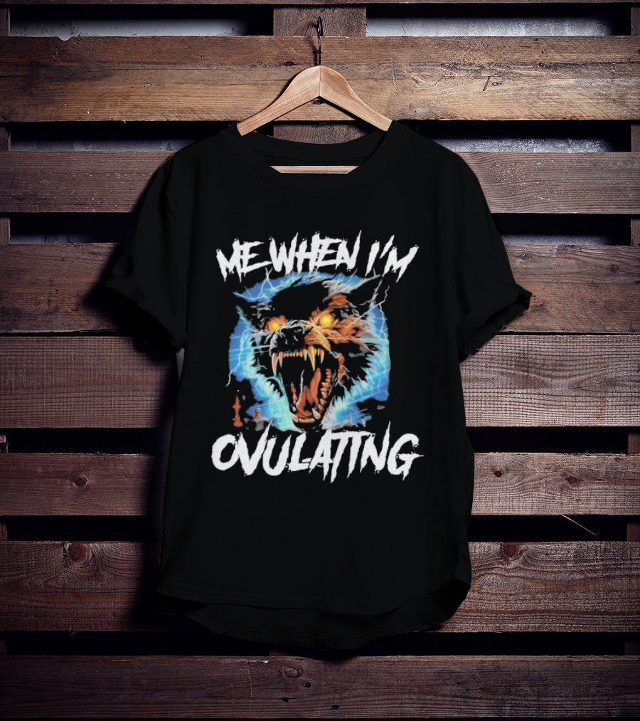 Me When I'm Ovulating Angry Wolf Electric Aura T-Shirt